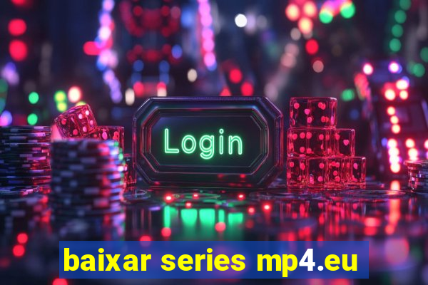 baixar series mp4.eu